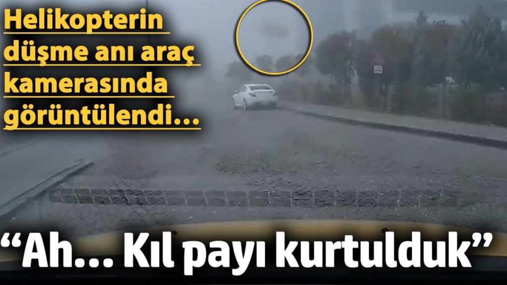 Helikopterin düşme anı araç kamerasında görüntülendi…