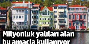 İstanbul Boğazı’nda satılık milyonluk yalılar butik otel amaçlı kullanılıyor