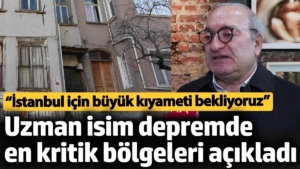 “İstanbul için büyük kıyameti bekliyoruz”. Uzman isim depremde en kritik bölgeleri açıkladı