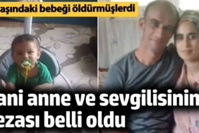 Cani anne ve sevgilisinin cezası belli oldu! 1 yaşındaki bebeği öldürmüşlerdi