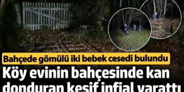 Köy evinin bahçesinde iki bebek cesedi ekipleri harekete geçirdi