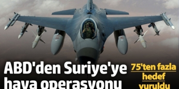 ABD'den sıcağı sıcağına Suriye'ye hava operasyonu! 75'ten fazla hedef vuruldu