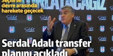 Serdal Adalı transfer planını açıkladı. Devre arasında harekete geçecek