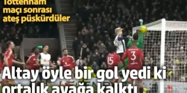 Altay öyle bir gol yedi ki ortalık ayağa kalktı. Tottenham maçı sonrası ateş püskürdüler