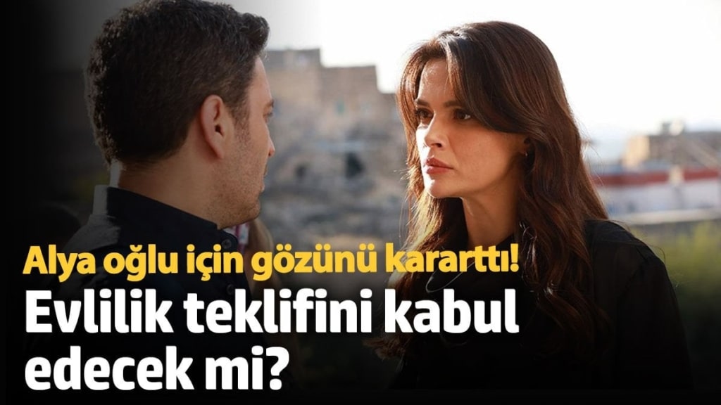 Alya oğlu için gözünü kararttı!  Evlilik teklifini kabul edecek mi?