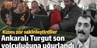 Ankaralı Turgut'a son veda! Kızını cenazede zor sakinleştirdiler