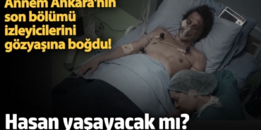 Annem Ankara'nın son bölümü izleyicilerini gözyaşına boğdu!  Hasan yaşayacak mı?