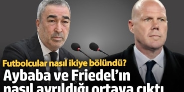 Samet Aybaba ve Brad Friedel’ın Beşiktaş’tan nasıl ayrıldığı ortaya çıktı