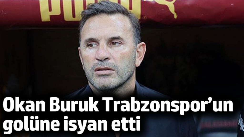 Okan Buruk Trabzonspor’un golüne isyan etti
