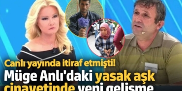 Cinayeti canlı yayında itiraf etmişti!  Müge Anlı'daki yasak aşk cinayetinde yeni gelişme