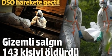 DSÖ'den acil kod! Gizemli salgında 143 can kaybı