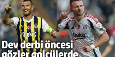Beşiktaş – Fenerbahçe derbisi öncesi gözler golcülerde