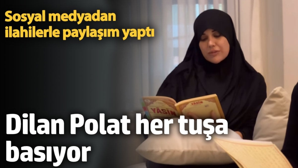 Dilan Polat çarşaf giydi! Sosyal medyadan ilahilerle paylaşım yaptı
