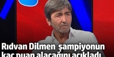 Rıdvan Dilmen Süper Lig’de şampiyonun kaç puan alacağını açıkladı