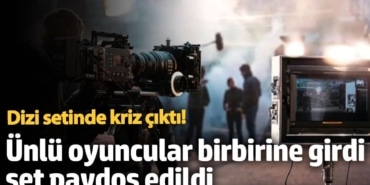 Dizi setinde büyük kriz! Ünlü oyuncular birbirine girdi set paydos edildi