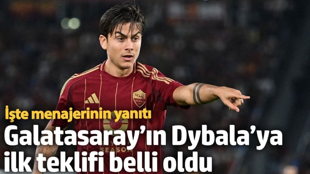 Galatasaray’ın Dybala’ya ilk teklifi belli oldu. İşte menajerinin yanıtı