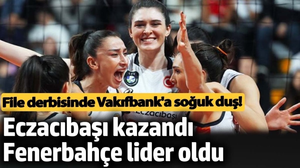 File derbisinde Vakıfbank'a soğuk duş! Eczacıbaşı kazandı, Fenerbahçe lider oldu