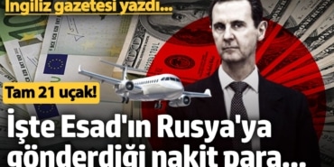 İngiliz gazetesi yazdı... Tam 21 uçak! İşte Esad'ın Rusya'ya gönderdiği paranın miktarı...