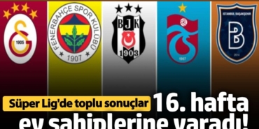 16. hafta ev sahiplerine yaradı! Süper Lig'de toplu sonuçlar