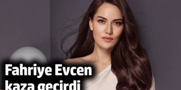 Fahriye Evcen, kaza geçirdi