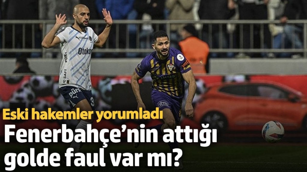 Fenerbahçe’nin attığı golde faul var mı? Eski hakemler yorumladı