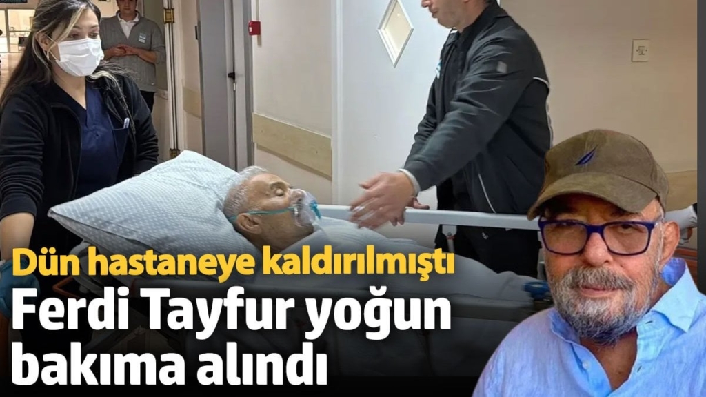 Dün hastaneye kaldırılmıştı! Ferdi Tayfur yoğun bakıma alındı