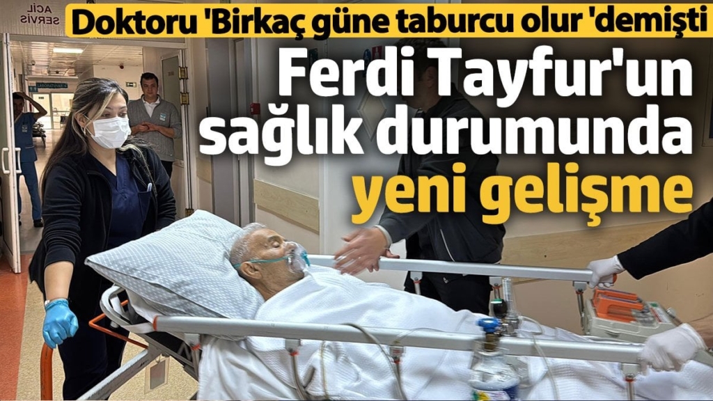 Ferdi Tayfur'un sağlık durumunda yeni gelişme