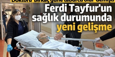 Ferdi Tayfur'un sağlık durumunda yeni gelişme