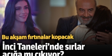 Bu akşam yeni bölümde fırtınalar kopacak!  İnci Taneleri’nde sırlar açığa mı çıkıyor?
