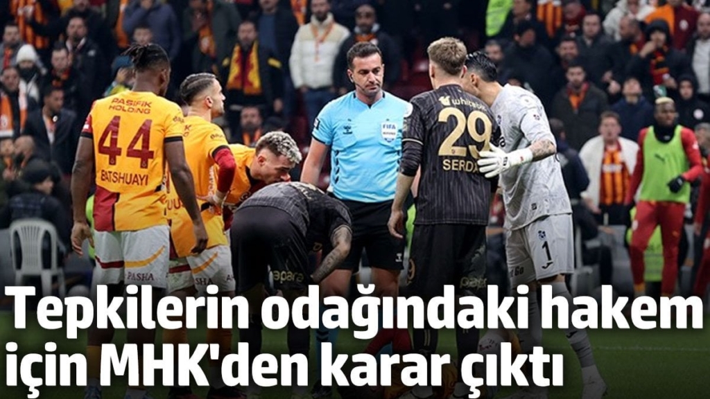 Galatasaray-Trabzonspor maçının hakemi için MHK’den karar çıktı