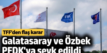 Galatasaray ve Başkan Dursun Özbek, PFDK'ya sevk edildi. TFF'den flaş karar
