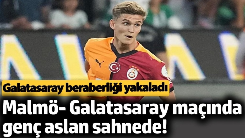 Malmö-Galatasaray maçında genç aslan sahnede! Beraberlik golü geldi