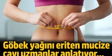 Göbek Yağı Eritiyor! Mucize Çay