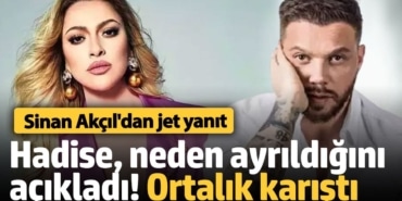 Hadise, Sinan Akçıl'dan neden ayrıldığını açıkladı! Ortalık karıştı