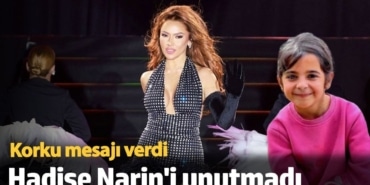 Hadise Narin'i unutmadı: Korku mesajı verdi