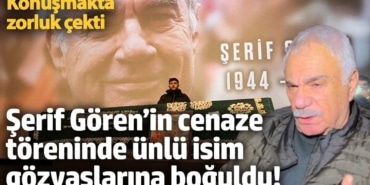 Şerif Gören’in cenaze töreninde Halil Ergün gözyaşlarına boğuldu!   Konuşmakta zorluk çekti