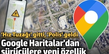 Google Haritalar'da ‘Hız Tuzağı’ gitti, ‘Polis’ geldi! Milyonlarca sürücüyü ilgilendiriyor...