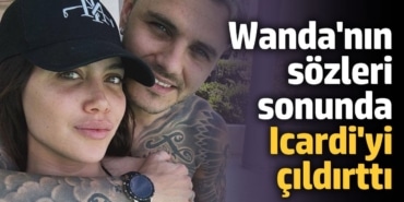 Wanda Nara'nın sözleri sonunda Icardi'yi çıldırttı