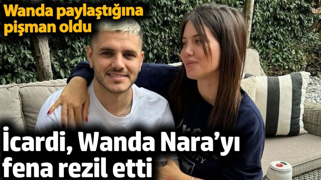İcardi Wanda Nara’yı fena rezil etti. Wanda paylaştığına pişman oldu