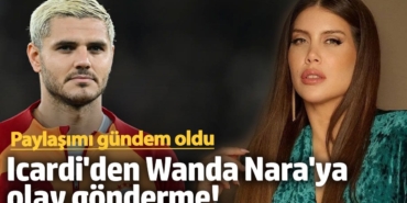 Icardi'den Wanda Nara'ya olay gönderme!  Paylaşımı gündem oldu