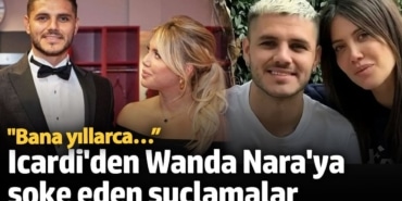 Icardi'den Wanda Nara için olay olacak sözler: Bana Yıllarca…