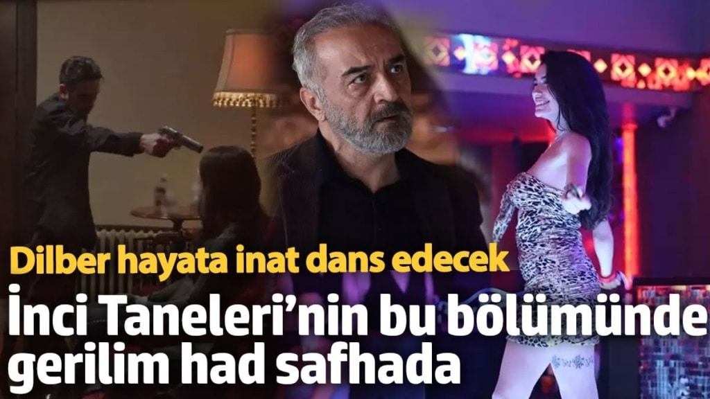 İnci Taneleri’nin bu bölümünde gerilim had safhada! Dilber kurşunlara ve hayata inat dans edecek