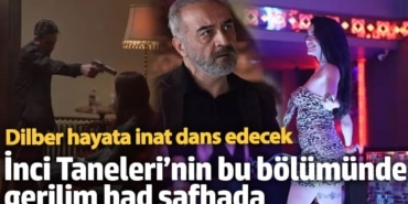 İnci Taneleri’nin bu bölümünde gerilim had safhada! Dilber kurşunlara ve hayata inat dans edecek