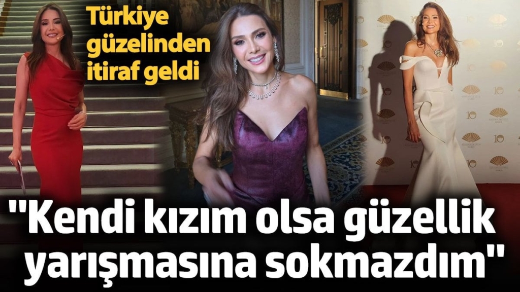 Jülide Ateş itirafta bulundu: “Kendi kızım olsa güzellik yarışmasına sokmazdım