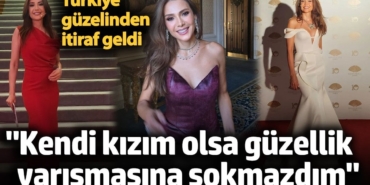 Jülide Ateş itirafta bulundu: “Kendi kızım olsa güzellik yarışmasına sokmazdım"