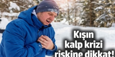 Kışın Kalp Krizi Riski! 10 Öneri