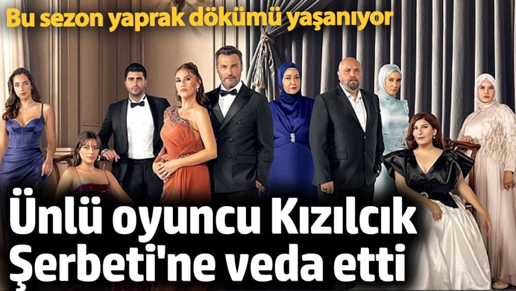 Kızılcık Şerbeti'ne ünlü oyuncu veda etti