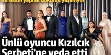 Kızılcık Şerbeti'ne ünlü oyuncu veda etti