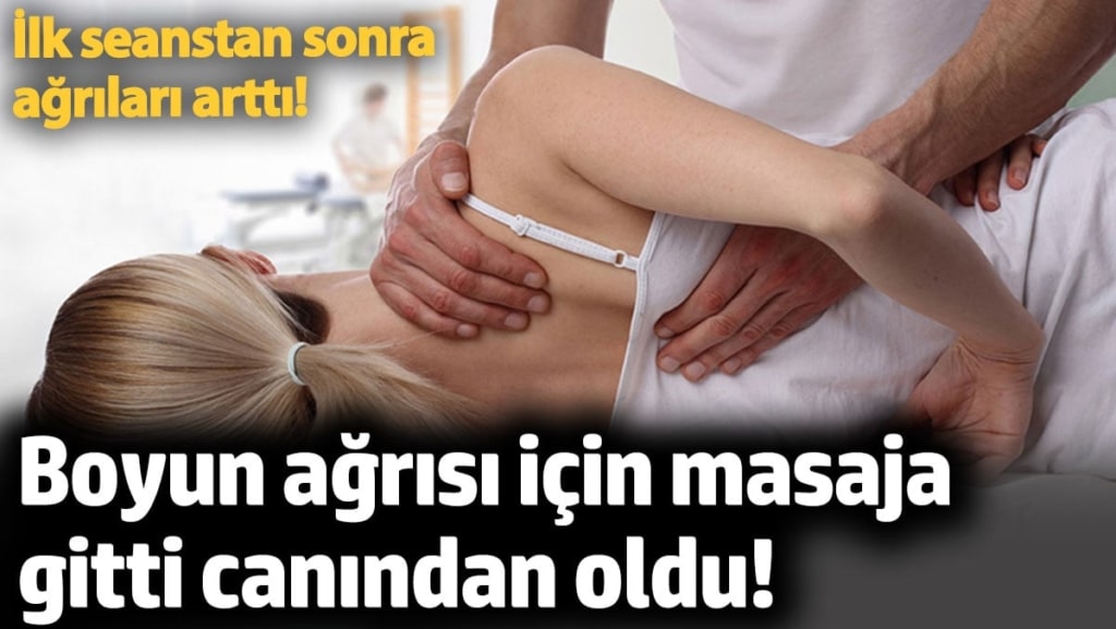 Boyun ağrısı için masaja gitti canından oldu!