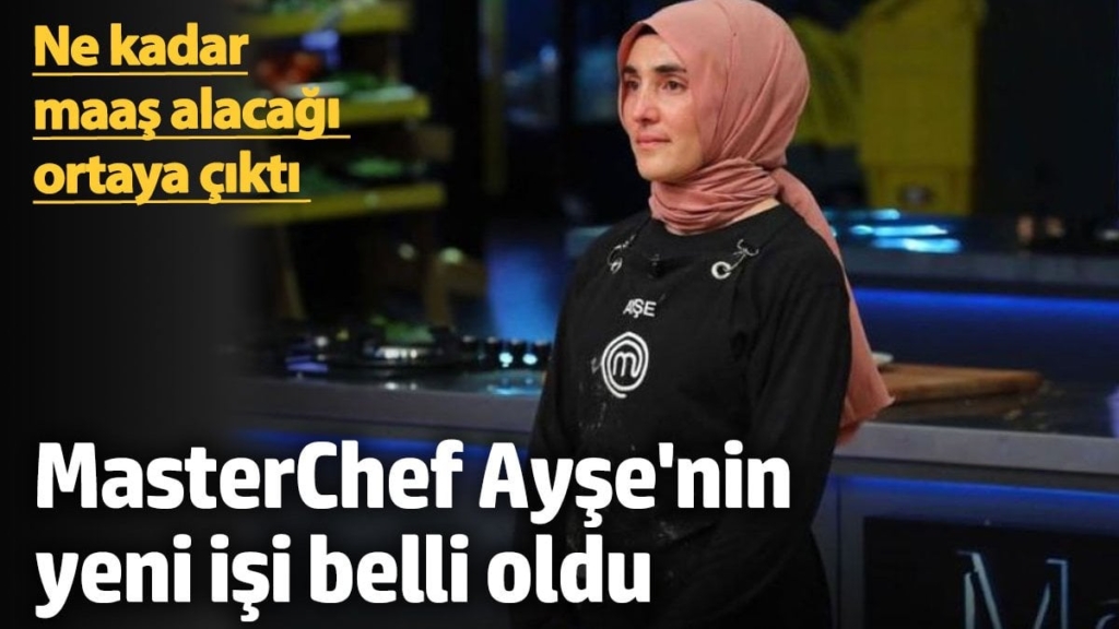 MasterChef Ayşe'nin yeni işi belli oldu! Ne kadar maaş alacağı ortaya çıktı